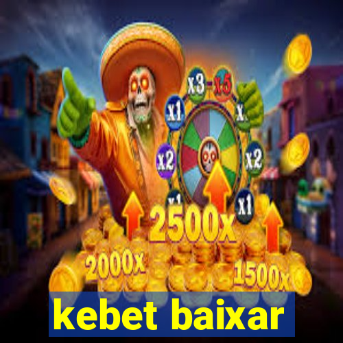 kebet baixar